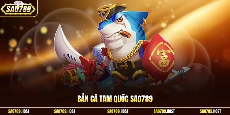 Bắn cá Tam Quốc Sao789