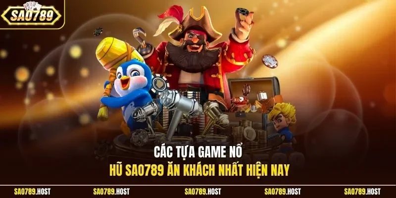 Các tựa game nổ hũ Sao789 ăn khách nhất hiện nay