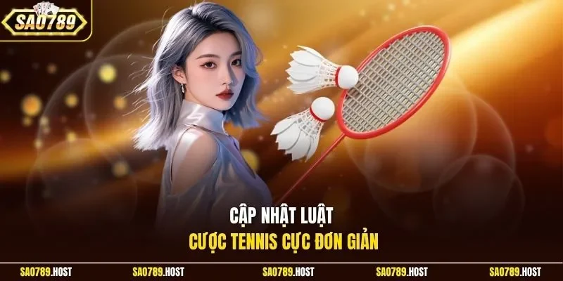 Cập nhật luật cược tennis cực đơn giản