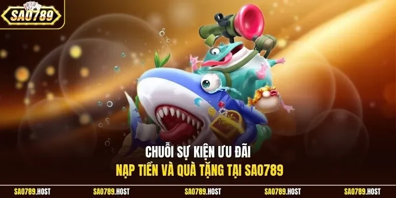 Chuỗi sự kiện ưu đãi nạp tiền và quà tặng tại Sao789