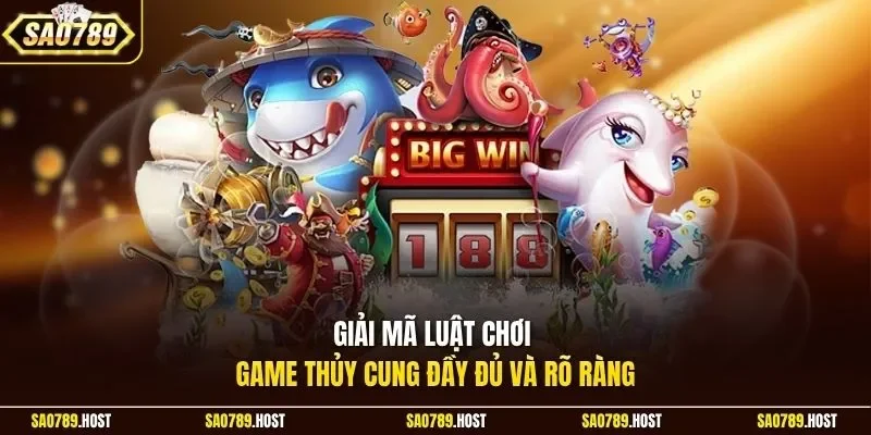 Giải mã luật chơi game thủy cung đầy đủ và rõ ràng
