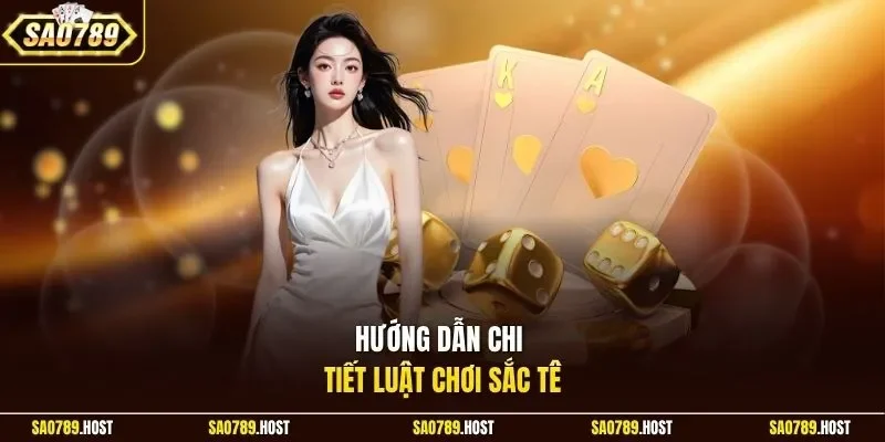 Hướng dẫn chi tiết luật chơi sắc tê
