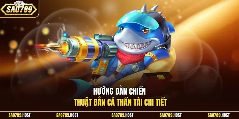 Hướng dẫn chiến thuật bắn cá thần tài chi tiết