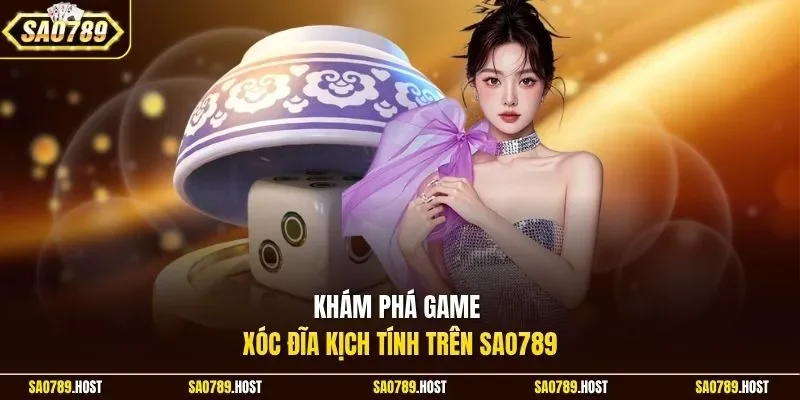 Khám phá game Xóc Đĩa kịch tính trên Sao789