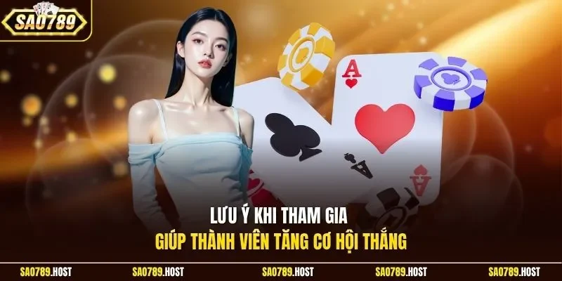 Lưu ý khi tham gia giúp thành viên tăng cơ hội thắng