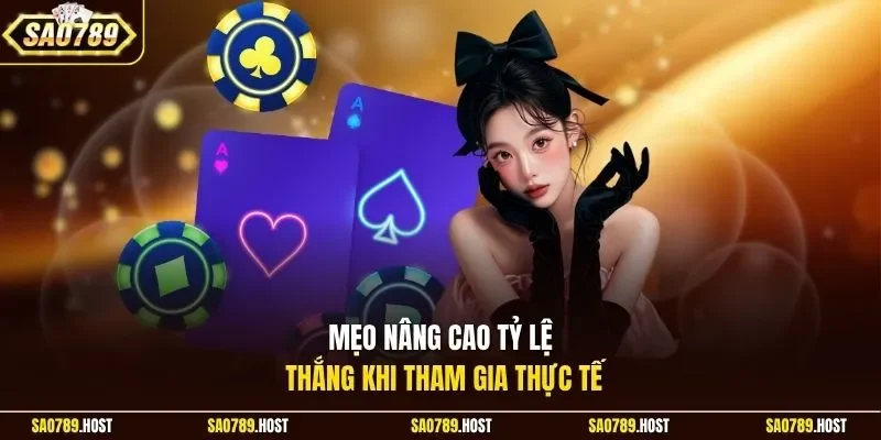 Mẹo nâng cao tỷ lệ thắng khi tham gia thực tế