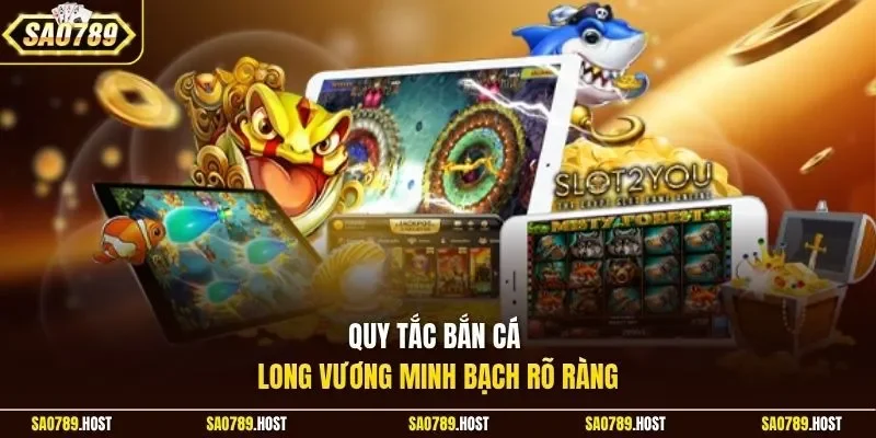 Quy tắc bắn cá Long Vương minh bạch rõ ràng