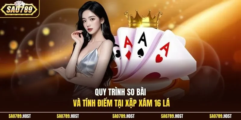 Quy trình so bài và tính điểm tại Xập Xám 16 Lá