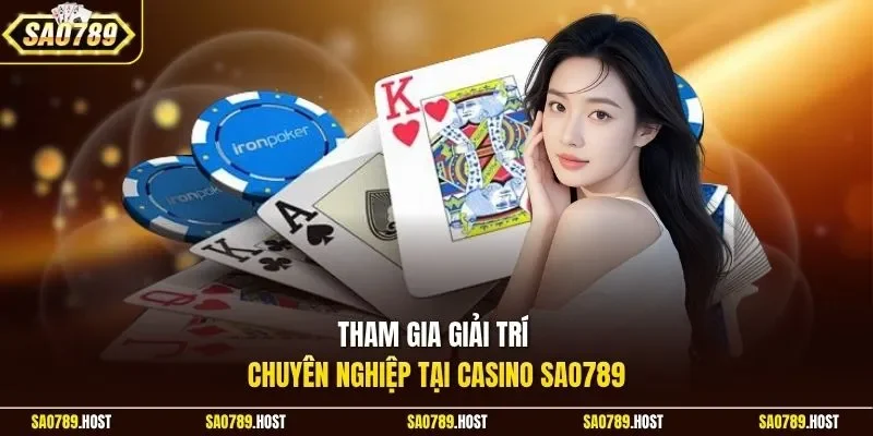 Tham gia giải trí chuyên nghiệp tại Casino Sao789