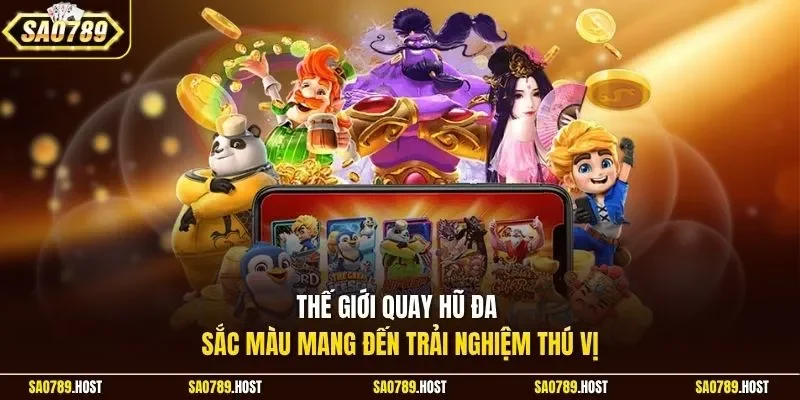 Thế giới quay hũ đa sắc màu mang đến trải nghiệm thú vị