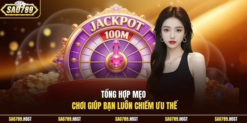 Tổng hợp mẹo chơi giúp bạn luôn chiếm ưu thế