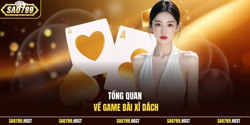 Tổng quan về game bài Xì Dách